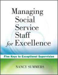 Managing Social Service Staff for Excellence: Five Keys to Exceptional Supervision - Nancy Summers