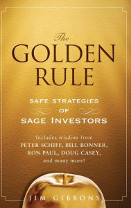 The Golden Rule: Safe Strategies of Sage Investors Jim Gibbons Author