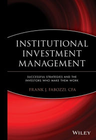 Institutional Investment Management: Equity and Bond Portfolio Strategies and Applications - Frank J. Fabozzi