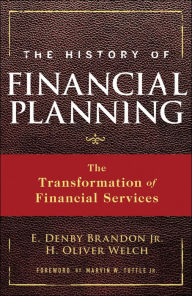 The History of Financial Planning: The Transformation of Financial Services E. Denby Brandon Jr. Author