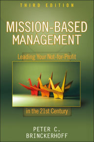 Mission-Based Management: Leading Your Not-for-Profit In the 21st Century Peter C. Brinckerhoff Author