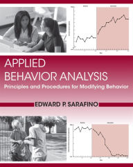 Applied Behavior Analysis: Principles and Procedures in Behavior Modification Edward P. Sarafino Author