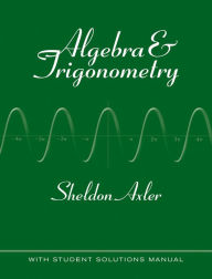 Algebra and Trigonometry Sheldon Axler Author