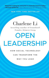 Open Leadership: How Social Technology Can Transform the Way You Lead Charlene Li Author