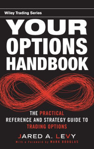 Your Options Handbook: The Practical Reference and Strategy Guide to Trading Options Jared Levy Author