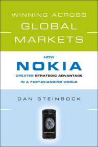 Winning Across Global Markets: How Nokia Creates Strategic Advantage in a Fast-Changing World Dan Steinbock Author