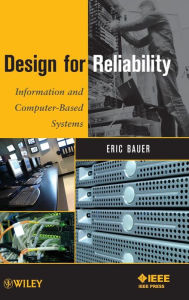Design for Reliability: Information and Computer-Based Systems Eric Bauer Author