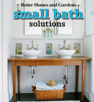 Small Bath Solutions Better Homes and Gardens Author