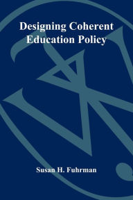 Designing Coherent Education Policy: Improving the System - Susan H. Fuhrman