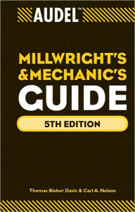 Audel Millwrights and Mechanics Guide Thomas B. Davis Author