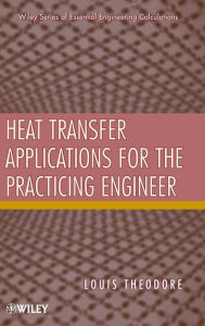 Heat Transfer Applications for the Practicing Engineer Louis Theodore Author