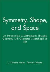 Symmetry, Shape, and Space: An Introduction to Mathematics Through Geometry with Geometer's Sketchpad V5 Set - L. Christine Kinsey