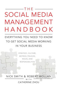 The Social Media Management Handbook: Everything You Need To Know To Get Social Media Working In Your Business Nick Smith Author