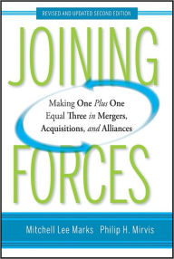 Joining Forces: Making One Plus One Equal Three in Mergers, Acquisitions, and Alliances Mitchell Lee Marks Author