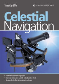 Celestial Navigation: Learn How to Master One of the Oldest Mariner's Arts Tom Cunliffe Author