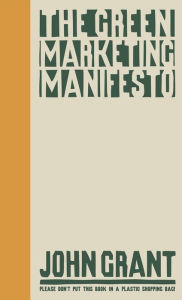 The Green Marketing Manifesto John Grant Author