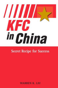 KFC in China: Secret Recipe for Success Warren Liu Author