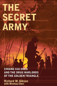 The Secret Army: Chiang Kai-shek and the Drug Warlords of the Golden Triangle Richard Michael Gibson Author