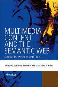 Multimedia Content and the Semantic Web: Standards, Methods and Tools Giorgos Stamou Editor