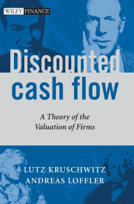 Discounted Cash Flow: A Theory of the Valuation of Firms Lutz Kruschwitz Author