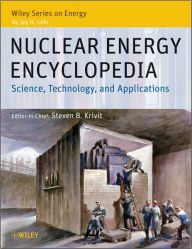 Nuclear Energy Encyclopedia: Science, Technology, and Applications Jay H. Lehr Editor