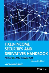 Fixed-Income Securities and Derivatives Handbook: Analysis and Valuation Moorad Choudhry Author