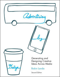 Advertising by Design: Generating and Designing Creative Ideas Across Media - Robin Landa