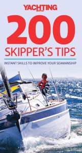Yachting Monthly 200 Skipper's Tips: Instant Skills To Improve Your Seamanship Tom Cunliffe Author
