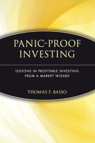 Panic-Proof Investing: Lessons in Profitable Investing from a Market Wizard Thomas F. Basso Author