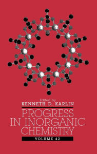 Progress in Inorganic Chemistry, Volume 42 Kenneth D. Karlin Editor
