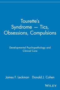 Tourette's Syndrome -- Tics, Obsessions, Compulsions: Developmental Psychopathology and Clinical Care James F. Leckman Author