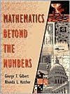 Mathematics Beyond the Numbers - George T. Gilbert