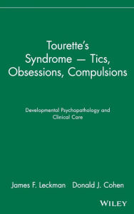 Tourette's Syndrome -- Tics, Obsessions, Compulsions: Developmental Psychopathology and Clinical Care James F. Leckman Author