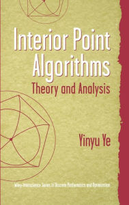 Interior Point Algorithms: Theory and Analysis - Yinyu Ye