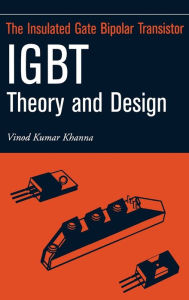Insulated Gate Bipolar Transistor IGBT Theory and Design Vinod Kumar Khanna Author