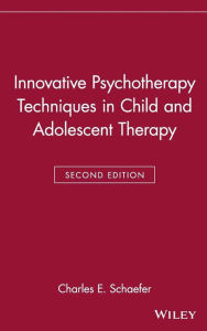 Innovative Psychotherapy Techniques in Child and Adolescent Therapy Charles E. Schaefer Editor