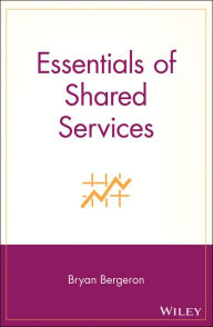 Essentials of Shared Services Bryan Bergeron Author