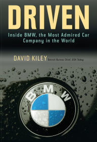 Driven: Inside BMW, the Most Admired Car Company in the World David Kiley Author