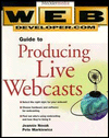 Web Developer.Com Guide to Producing Live Webcasts - Jeannie Novak