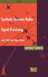 Synthetic Aperture Radar Signal Processing with MATLAB Algorithms Mehrdad Soumekh Author