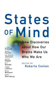 States of Mind: New Discoveries About How Our Brains Make Us Who We Are Roberta Conlan Author