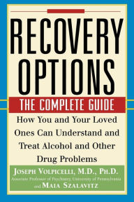 Recovery Options: The Complete Guide Joseph Volpicelli M.D., Ph.D. Author