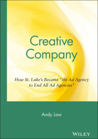 Creative Company: How St. Luke's Became the Ad Agency to End All Ad Agencies Andy Law Author