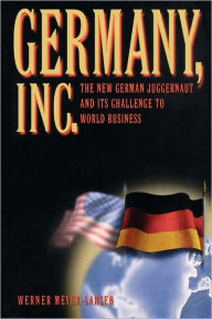 Germany, Inc.: The New German Juggernaut and Its Challenge to World Business Werner Meyer-Larsen Author