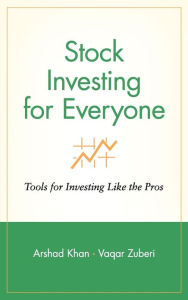 Stock Investing for Everyone: Tools for Investing Like the Pros Arshad Khan Author