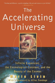 The Accelerating Universe: Infinite Expansion, the Cosmological Constant, and the Beauty of the Cosmos Mario Livio Author