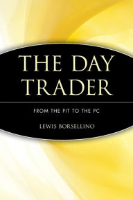 The Day Trader: From the Pit to the PC Lewis Borsellino Author