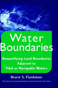 Water Boundaries: Demystifying Land Boundaries Adjacent to Tidal or Navigable Waters Bruce S. Flushman Author