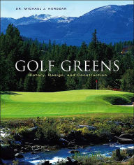 Golf Greens: History, Design, and Construction Michael J. Hurdzan Author