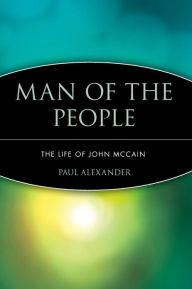 Man of the People: The Life of John McCain Paul Alexander Author